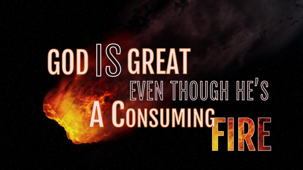 God Is Great Even Though He's A Consuming Fire Image
