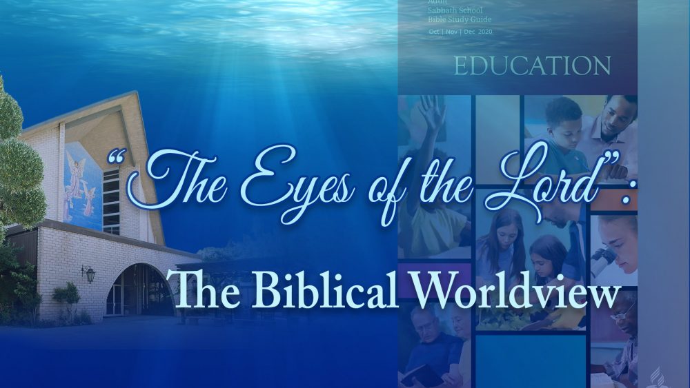 Education: “The Eyes Of The Lord”: The Biblical Worldview (4 of 13)