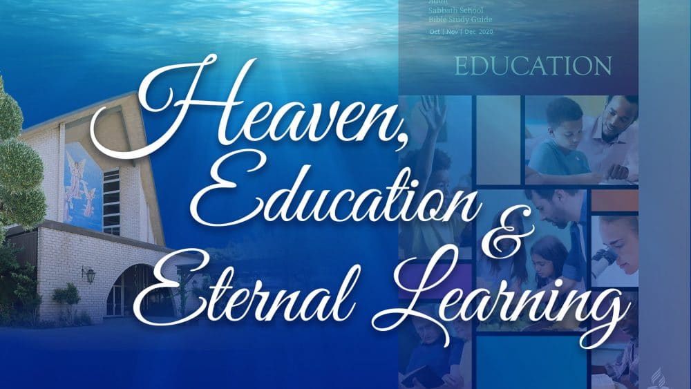 Education: “Heaven, Education & Eternal Learning\