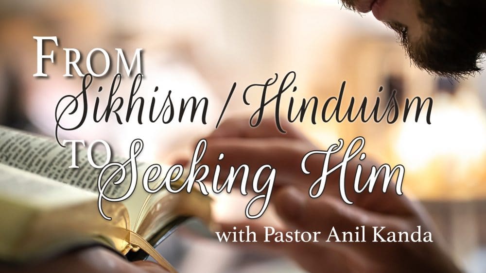 From Sikhism/Hinduism to Seeking Him