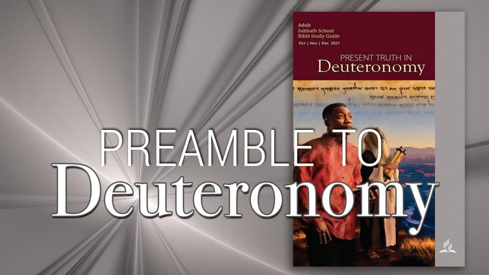 Present Truth in Deuteronomy: “Preamble to Deuteronomy\
