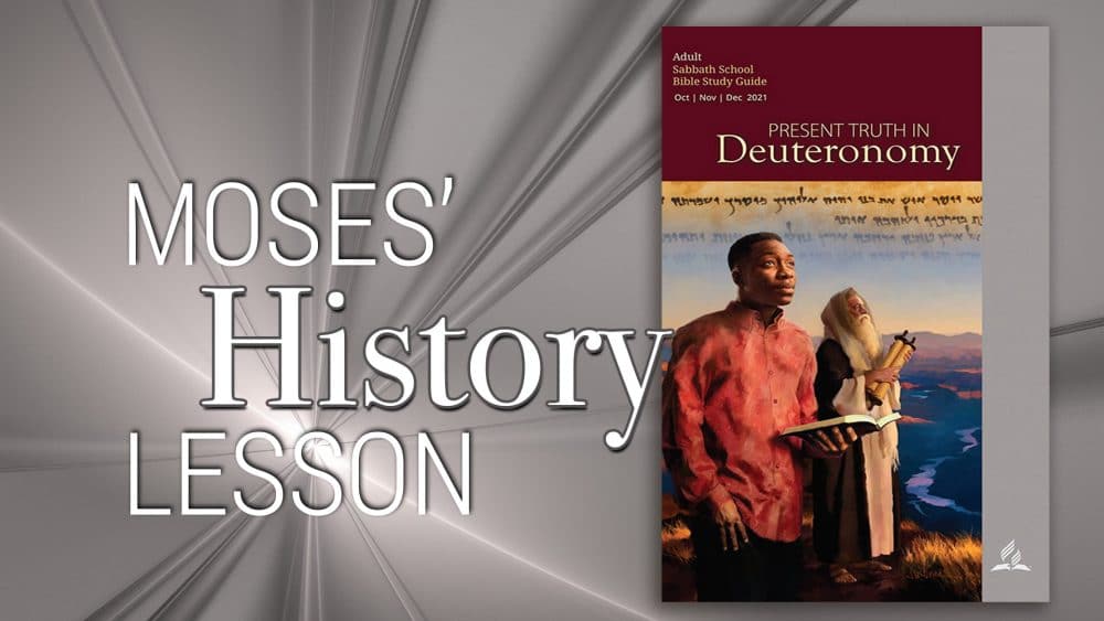 Present Truth in Deuteronomy: “Moses’ History Lesson\