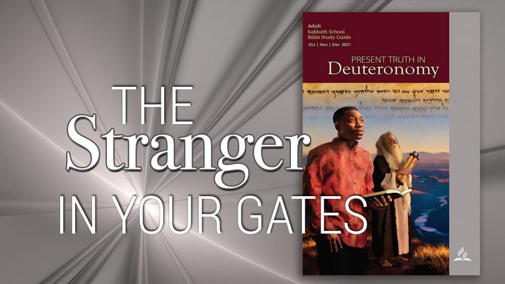 Present Truth in Deuteronomy: “The Stranger in Your Gates\
